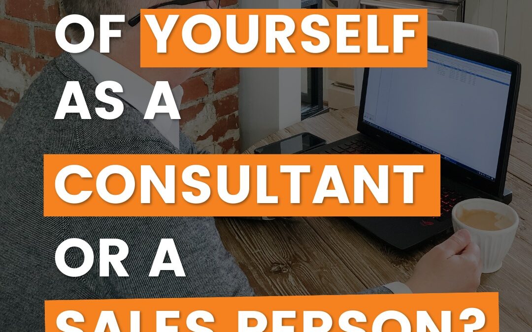 Do you consider yourself a consultant or a sales person?